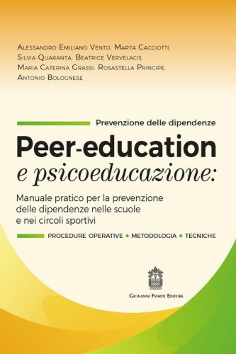 Peer-education e psicoeducazione. Manuale pratico per la prevenzione delle dipendenze nelle scuole e nei circoli sportivi