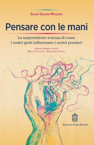 Pensare con le mani. La sorprendente scienza di come i nostri gesti influenzano i nostri pensieri