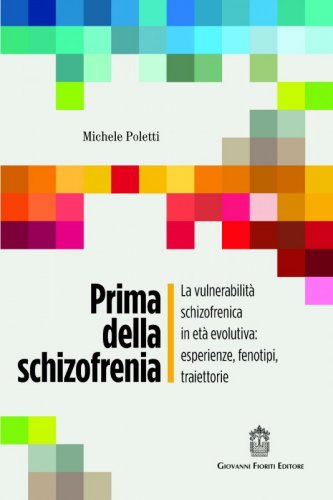 Prima della schizofrenia. La vulnerabilità schizofrenica in età evolutiva: esperienze, fenotipi, traiettorie