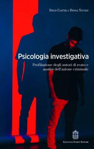 Psicologia investigativa. Profilazione degli autori di reato e analisi dell'azione criminale