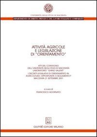Attività agricole e legislazione di «orientamento». I decreti legislativi di orientamento in agricoltura: opportunità o isolamento? Atti del Convegno (Macerata, 21 settembre 2001).