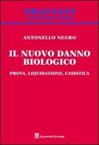 Il nuovo danno biologico. Prova, liquidazione, casistica