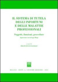 Il sistema di tutela degli infortuni e delle malattie professionali. Soggetti, funzioni, procedure. Aggiornato con la Legge Biagi