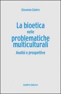 La bioetica nelle problematiche multiculturali. Analisi e prospettive