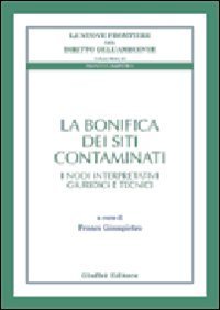 La bonifica dei siti contaminati. I nodi interpretativi giuridici e tecnici