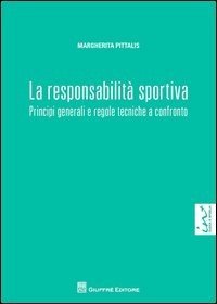 La responsabilità sportiva. Principi generali e regole tecniche a confronto