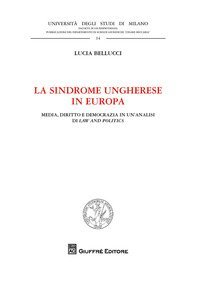 La sindrome ungherese in Europa. Media, diritto e democrazia in un'analisi di Law and Politics