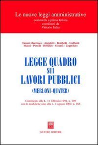 Legge quadro sui lavori pubblici (Merloni-quater). Commento alla L. 11 febbraio 1994, n. 109 con le modifiche sino alla L. 1 agosto 2002, n. 166
