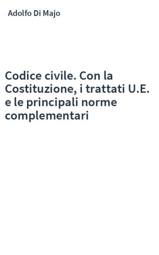 Codice civile. Con la Costituzione, i trattati U.E. e le principali norme complementari
