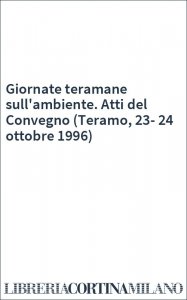 Giornate teramane sull'ambiente. Atti del Convegno (Teramo, 23-24 ottobre 1996)