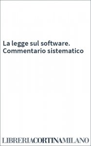 La legge sul software. Commentario sistematico