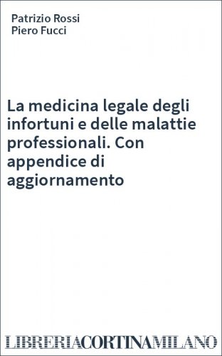La medicina legale degli infortuni e delle malattie professionali. Con appendice di aggiornamento