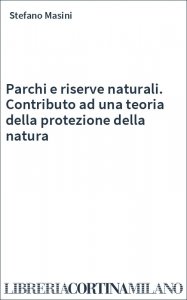 Parchi e riserve naturali. Contributo ad una teoria della protezione della natura