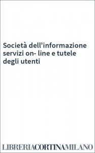 Società dell'informazione servizi on-line e tutele degli utenti