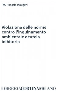 Violazione delle norme contro l'inquinamento ambientale e tutela inibitoria