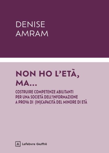 Non ho l'età, ma... Costruire competenze abilitanti per una società dell'informazione a prova di (in)capacità del minore di età