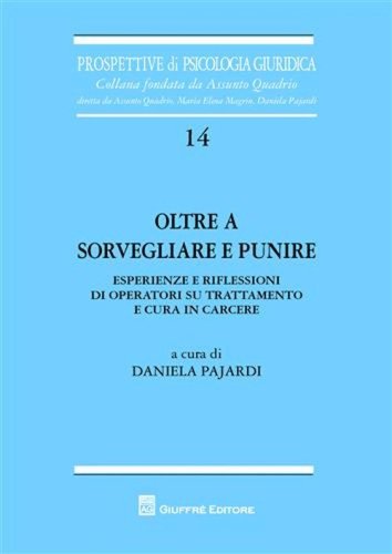 Oltre a sorvegliare e punire. Esperienze e riflessioni di operatori su trattamento e cura in carcere