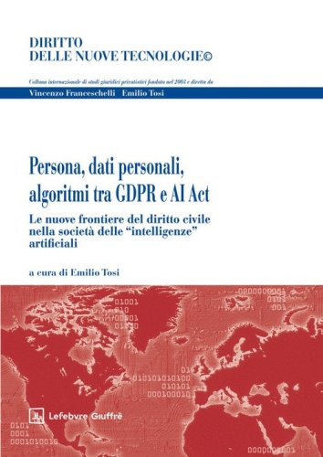 Persona, dati personali, algoritmi tra GDPR e AI ACT. Le nuove frontiere del diritto civile nella società delle «intelligenze» artificiali
