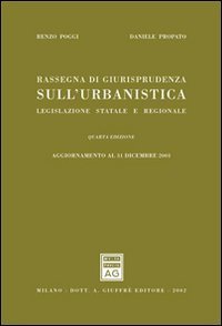Rassegna di giurisprudenza sull'urbanistica. Legislazione statale e regionale. Aggiornamento al 31 dicembre 2001