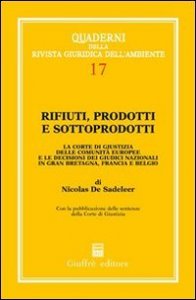 Rifiuti, prodotti e sottoprodotti. La Corte di Giustizia delle Comunità europee e le decisioni dei giudici nazionali in Gran Bretagna, Francia e Belgio