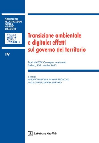 Transizione ambientale e digitale: effetti sul governo del territorio. Studi dal XXV Convegno nazionale (Padova, 20-21 ottobre 2023)
