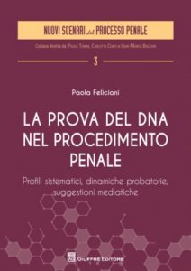 La prova del DNA nel procedimento penale. Profili sistematici, dinamiche probatorie, suggestioni mediatiche