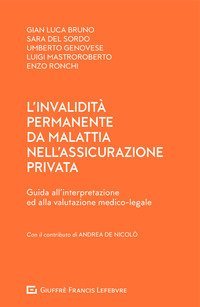 L'invalidità permanente da malattia nell'assicurazione privata. Guida all'interpretazione ed alla valutazione medico-legale