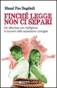 Finché legge non ci separi. Per affrontare con intelligenza lo tsunami della separazione coniugale