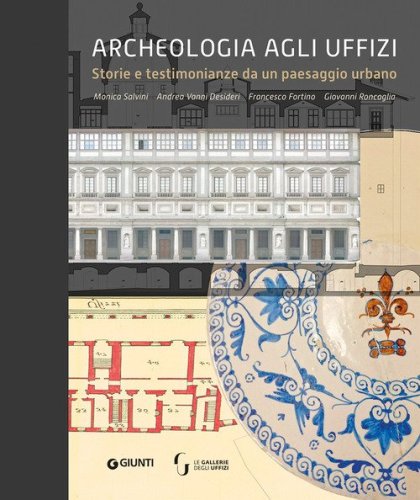 Archeologia agli Uffizi. Storie e testimonianze da un paesaggio urbano