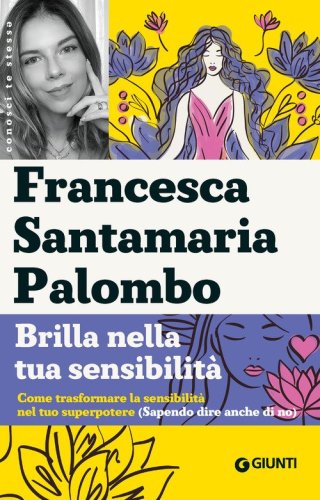 Brilla nella tua sensibilità. Come trasformare la tua sensibilità nel tuo superpotere (sapendo dire anche di no)