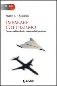 Imparare l'ottimismo. Come cambiare la vita cambiando il pensiero