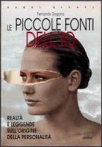 Le piccole fonti dell'io. Realtà e leggende sulle origini della personalità