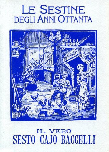 Le sestine degli anni Ottanta de «Il vero Sesto Cajo Baccelli» e una scelta di brani toscani