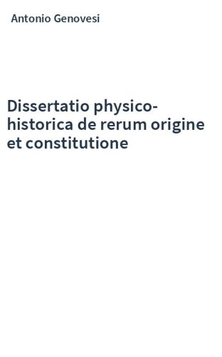 Dissertatio physico-historica de rerum origine et constitutione