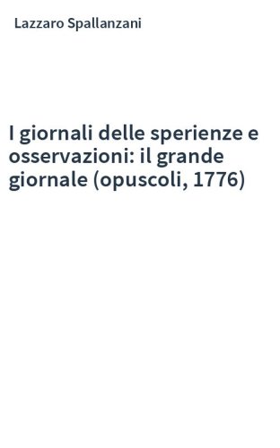 I giornali delle sperienze e osservazioni: il grande giornale (opuscoli, 1776)