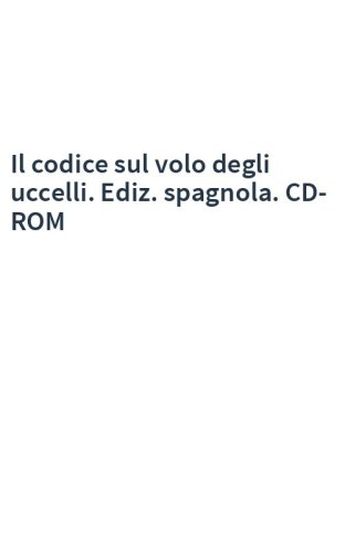 Il codice sul volo degli uccelli. Ediz. spagnola. CD-ROM