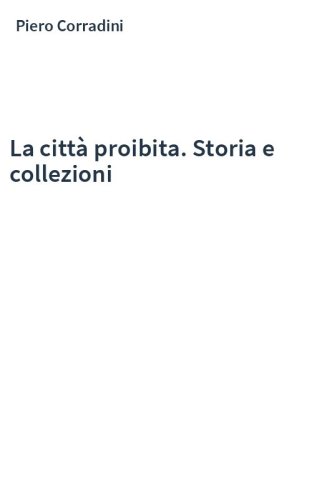La città proibita. Storia e collezioni