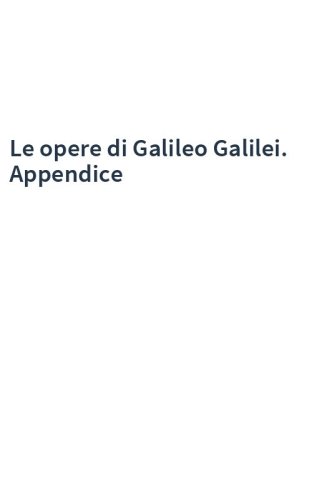 Le opere di Galileo Galilei. Appendice