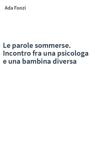 Le parole sommerse. Incontro fra una psicologa e una bambina diversa