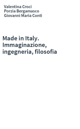 Made in Italy. Immaginazione, ingegneria, filosofia
