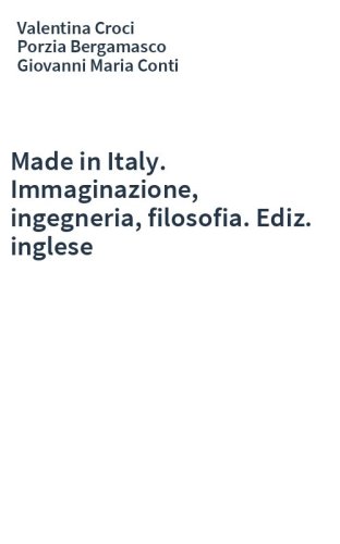 Made in Italy. Immaginazione, ingegneria, filosofia. Ediz. inglese