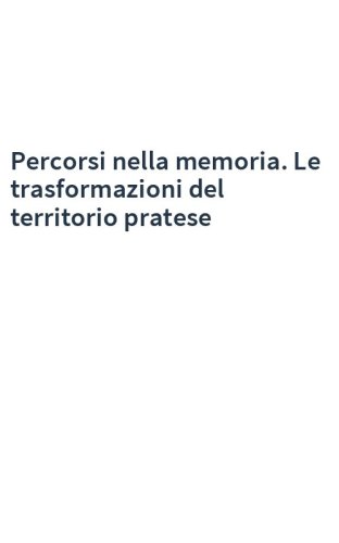 Percorsi nella memoria. Le trasformazioni del territorio pratese