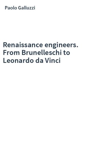 Renaissance engineers. From Brunelleschi to Leonardo da Vinci