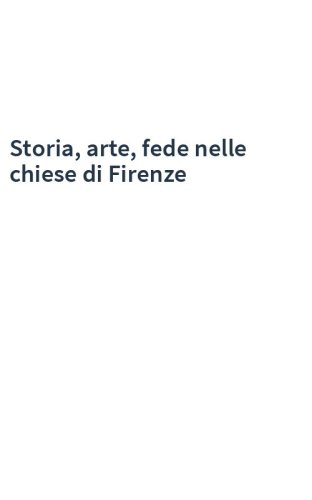 Storia, arte, fede nelle chiese di Firenze