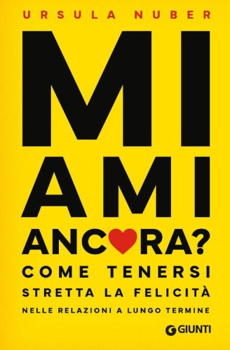 Mi ami ancora? Come tenersi stretta la felicità nelle relazioni a lungo termine