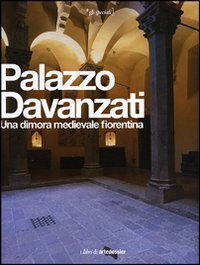 Palazzo Davanzati. Una dimora medievale fiorentina