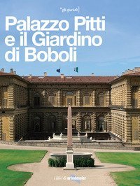 Palazzo Pitti e il Giardino di Boboli. La reggia di tre dinastie
