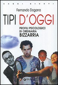 Tipi d'oggi. Profili psicologici di ordinaria bizzarria