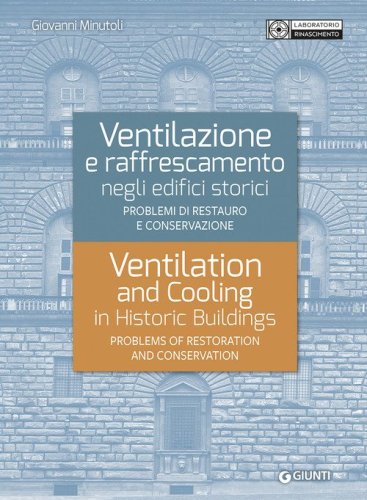 Ventilazione e raffrescamento negli edifici storici. Problemi di restauro e conservazione. Ediz. italiana e inglese