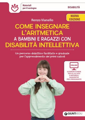 Come insegnare l'aritmetica a bambini e ragazzi con disabilità intellettiva. Un percorso didattico facilitato e graduale per l'apprendimento dei primi calcoli